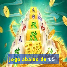 jogo abaixo de 1.5